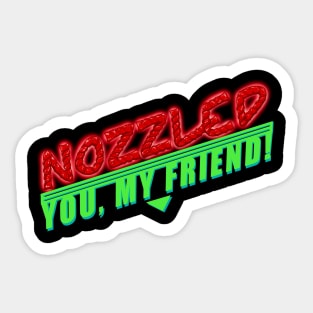 Nozzled you, my friend! A Night at the Roxbury Sticker